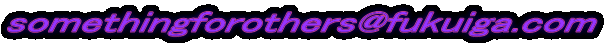 somethingforothers@fukuiga.com 